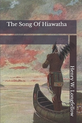 The Song Of Hiawatha by Henry W. Longfellow