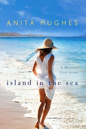 Island in the Sea: A Majorca Love Story by Anita Hughes