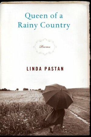 Queen of a Rainy Country by Linda Pastan