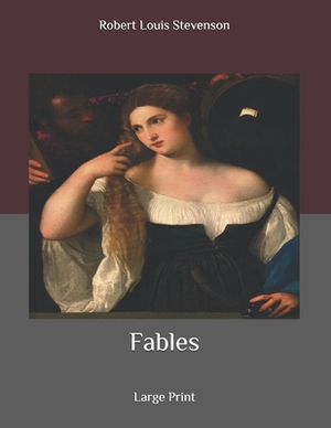 Fables: Large Print by Robert Louis Stevenson