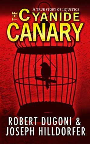 The Cyanide Canary by Robert Dugoni, Joseph Hilldorfer