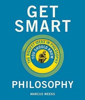 Get Smart: Philosophy: The Big Ideas You Should Know by Marcus Weeks