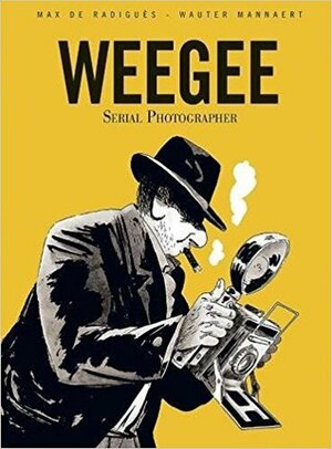 Weegee: Serial Photographer by Max de Radiguès, Wauter Mannaert