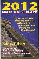 2012 Mayan Year of Destiny by Adrian Gilbert