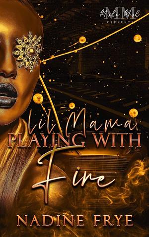 Lil Mama Playing With Fire by Nadine Frye, Nadine Frye