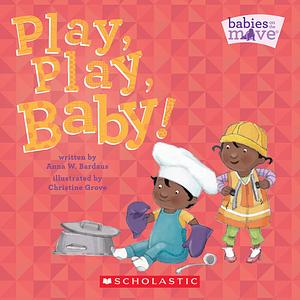 Play, Play, Baby! by Anna W. Bardaus