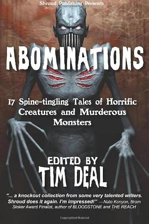 Abominations: 17 Spine-tingling Tales of Horrific Creatures and Murderous Monsters by Timothy Deal