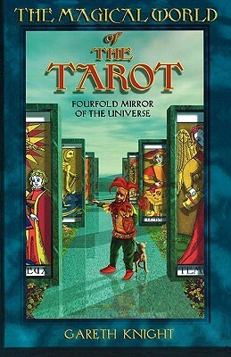 Magical World of the Tarot: Four-Fold Mirror of the Universe by Gareth Knight