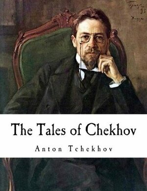 The Tales of Chekhov: The Horse Stealers and Other Stories (Classic Russian Literature - Short Stories of Anton Chekov #10) by Constance Garnett, Anton Chekhov