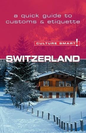 Switzerland - Culture Smart!: The essential guide to customs & culture by Kendall Maycock, Kendall Maycock