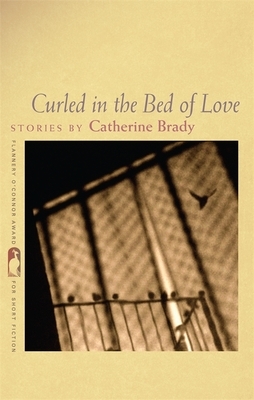 Curled in the Bed of Love: Stories by Catherine Brady