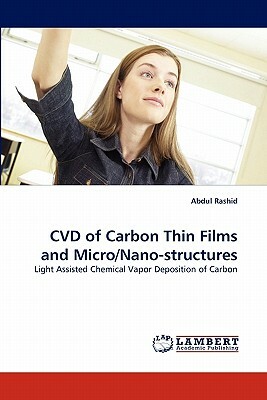 CVD of Carbon Thin Films and Micro/Nano-Structures by Abdul Rashid