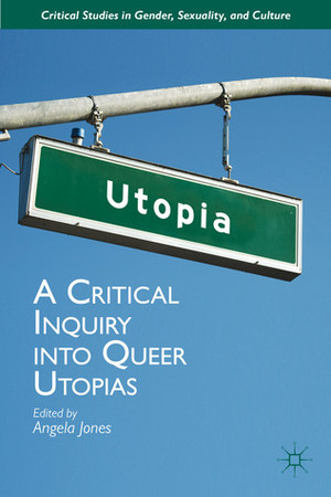 A Critical Inquiry into Queer Utopias by Angela Jones