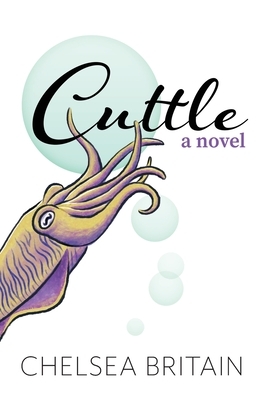 Cuttle: a novel (hard cover edition) by Chelsea Britain