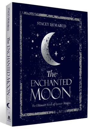 The Enchanted Moon: The Ultimate Book of Lunar Magic by Stacey Demarco