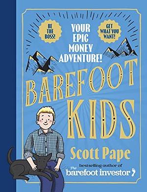 Barefoot Kids: Your Epic Money Adventure by Scott Pape, Scott Pape