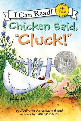 Chicken Said, "cluck!" by Judyann Ackerman Grant