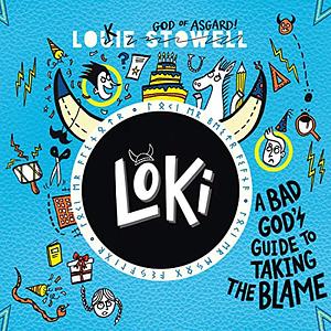 Loki: A Bad God's Guide to Taking the Blame by Louie Stowell