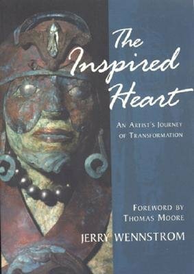 The Inspired Heart: An Artist's Journey of Transformation by Jerry Wennstrom