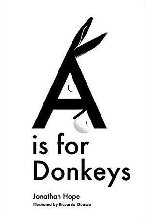 A is for Donkeys: An Alphabetic Adventure by Jonathan Hope, Jonathan Hope, Riccardo Guasco