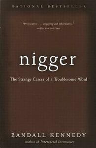 Nigger: The Strange Career of a Troublesome Word by Randall Kennedy