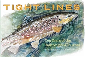 Tight Lines: Ten Years of the Yale Anglers' Journal by 