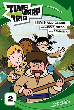 Lewis and Clark...and Jodie, Freddi, and Samantha by Gentry Menzel, Jon Scieszka, Jennifer Frantz