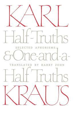 Half-Truths and One-And-A-Half Truths: Selected Aphorisms by Karl Kraus