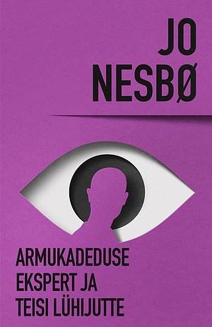 Armukadeduse ekspert ja teisi lühijutte by Jo Nesbø