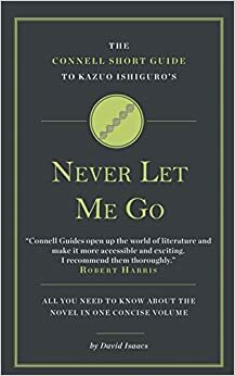 The Connell Short Guide to Kazuo Ishiguro's Never Let Me Go by David Isaacs, Jolyon Connell