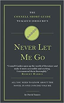 The Connell Short Guide to Kazuo Ishiguro's Never Let Me Go by Jolyon Connell, David Isaacs