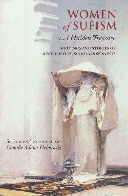 Women of Sufism: A Hidden Treasure by Camille Adams Helminski