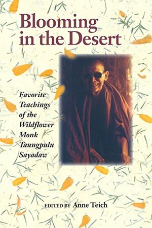 Blooming in the Desert: Favorite Teachings of the Wildflower Monk Taungpulu Sayadaw by Andrew Harvey, Taungpulu T. Sayadaw, Anne Teich, Anne Teich