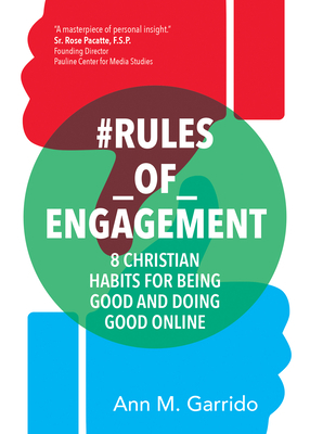 #rules_of_engagement: 8 Christian Habits for Being Good and Doing Good Online by Ann M. Garrido