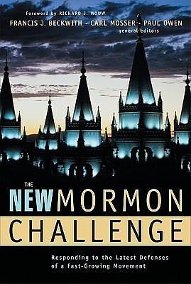 The New Mormon Challenge by Francis J. Beckwith, Francis J. Beckwith, Paul Owen, Carl Mosser
