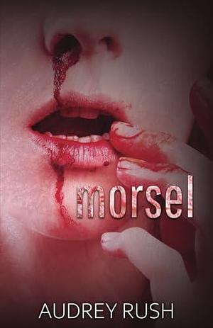 Morsel: An Erotic Horror Novel by Audrey Rush, Audrey Rush