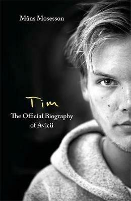 Tim— The Official Biography of Avicii by Måns Mosesson