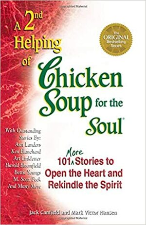 A 2nd Helping of Chicken Soup for the Soul: 101 More Stories to Open the Heart and Rekindle the Spirit by Jack Canfield