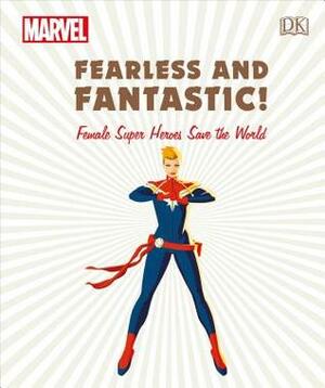 Marvel Fearless and Fantastic!: Female Super Heroes Save the World by Sam Maggs