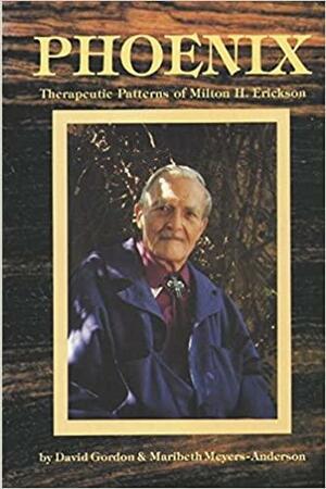 Phoenix: Therapeutic Patterns of Milton H. Erickson by Maribeth Meyers-Anderson, David Gordon