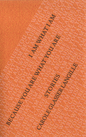 I Am What I Am Because You Are What You Are by Carole Glasser Langille