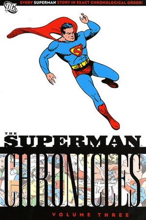 The Superman Chronicles, Vol. 3 by Joe Shuster, Jerry Siegel