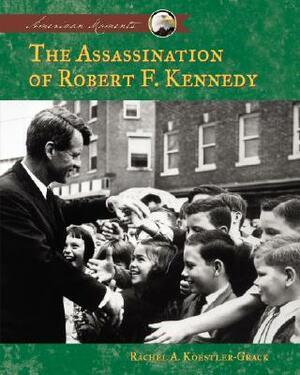 Assassination of Robert F. Kennedy by Rachel A. Koestler-Grack