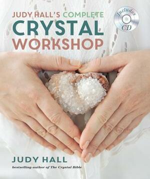 Judy Hall's Complete Crystal Workshop by Judy Hall