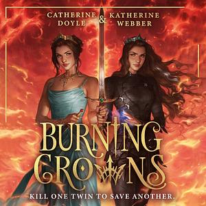 Burning Crowns by Katherine Webber, Catherine Doyle