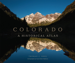 Colorado: A Historical Atlas by Thomas J. Noel