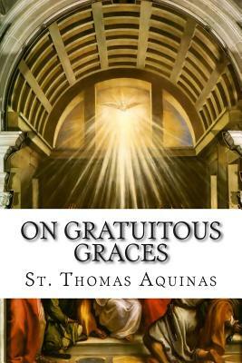 On Gratuitous Graces by St. Thomas Aquinas