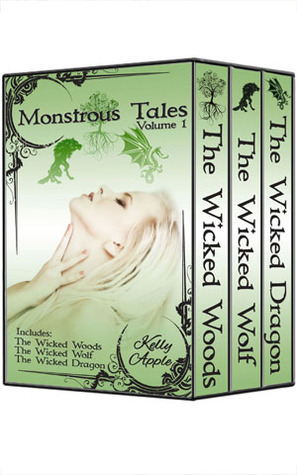 Monstrous Tales Volume 1: The Wicked Woods, Wicked Games, The Wicked Wolf, and The Wicked Dragon by Kelly Apple
