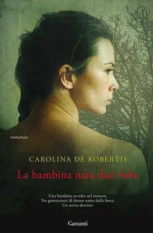 La bambina nata due volte by Caro De Robertis