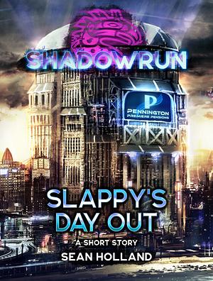 Shadowrun: Slappy's Day Out by Sean Holland